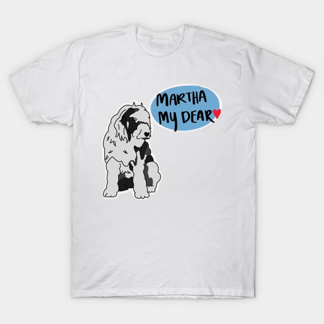 Martha My Dear T-Shirt by perritosonfire